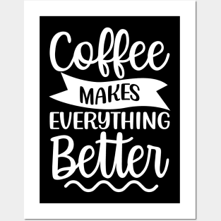 Coffee Makes Everything Better. Coffee Lover. Posters and Art